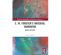 E. M. Forster’s Material Humanism: Queer Matters