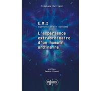 E.M.I. Expérience de Mort Imminente: L'Expérience extraordinaire d'un humain ordinaire