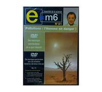 E=m6 L'essentiel de la science, n°21 : Pollutions = L'Homme en danger