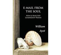 E-Mail From The Soul: New & Selected Leadership Poems