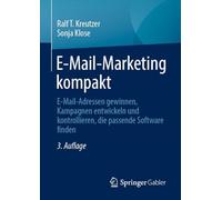 E-mail-marketing Kompakt: E-mail-adressen Gewinnen, Kampagnen Entwickeln Und Kontrollieren, Die Passende Software Finden