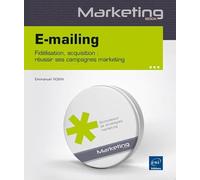 E-mailing: Fidélisation, acquisition : réussir ses campagnes marketing