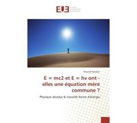E = mc2 et e = hv ont - elles une equation mere commune ? Physique absolue & nouvelle forme d'energie - Mourad Hamdan - Universitaires Europeennes - broché - Manuel