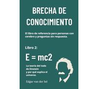 E = mc2: La teoría del todo de Einstein y por qué explica el universo.