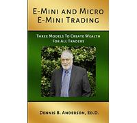 E-MINI AND MICRO E-MINI TRADING: Three Models to Create Wealth for All Traders