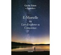 E-Mortelle ou L'art d'explorer sa Conscience - Cécile Talon - Edilivre-Aparis - broché - Essai