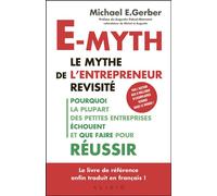 E-myth : Le mythe de l'entrepreneur revisité Pourquoi la plupart des petites entreprises échouent et que faire pour réussir - Michael E. Gerber - Alisio - broché - Essai