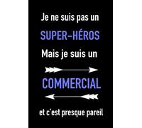 e ne suis pas un super-héros, mais je suis un Commercial, et c'est presque pareil: Cahier de notes pour Commercial - journal intime pour homme papa ... pères (6"x9" - 15,24cmx22,86cm - 120 pages)