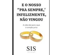 E o Nosso “Pra Sempre”, Infelizmente, Não Vingou: Quando o Amor Era Real, Mas Não Foi o Bastante para Sustentar um Futuro