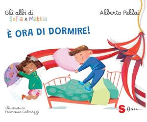 È ora di dormire! Gli albi di Sofia e Mattia. Ediz. a colori
