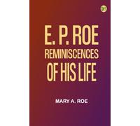 E. P. Roe: Reminiscences of his Life