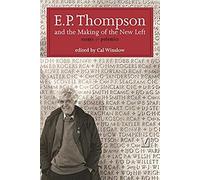 E.P. Thompson And The Making Of The New Left: Essays & Polemics