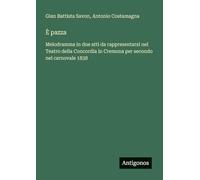 È pazza: Melodramma in due atti da rappresentarsi nel Teatro della Concordia in Cremona per secondo nel carnovale 1838