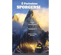 E pericoloso sporgersi Vol II-I: Aventures de grimpeurs de légende