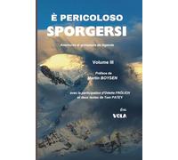 E pericoloso sporgersi Vol III: Aventures de grimpeurs de légende