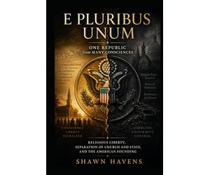 E Pluribus Unum: One Republic from Many Consciences: Religious Liberty, Separation of Church and State, and the American Founding