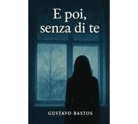 E poi, senza di te