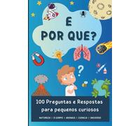 E Por que?: 100 Preguntas e Respostas para pequenos curiosos