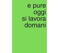 E pure oggi si lavora domani: Agenda quaderno a pagine bianche perfetta per piani segreti, liste e scarabocchi
