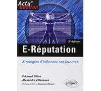 E-Réputation. Stratégies d'influence sur Internet. 2e édition Edouard Fillias (Auteur), Alexandre. Villeneuve (Auteur)