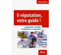 E-réputation, votre guide ! Comprendre, surveiller et défendre sa e-réputation. - Thierry Brenet - Afnor - broché - Etude