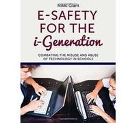E-safety for the i-generation: Combating the Misuse and Abuse of Technology in Schools - [Version Originale] Inconnu (Auteur)