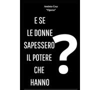 E SE LE DONNE SAPESSERO IL POTERE CHE HANNO