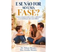 E se não for só uma fase?: Como compreender a dor, o silêncio e as mudanças dos seus filhos