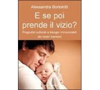 E Se Poi Prende Il Vizio? Pregiudizi Culturali E Bisogni Irrinunciabili Dei Nostri Bambini