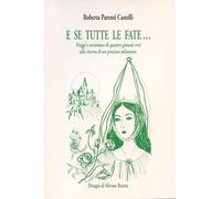 E se tutte le fate... Viaggi e avventure di quattro giovani eroi alla ricerca di un prezioso talismano
