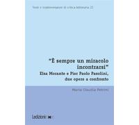 È sempre un miracolo incontrarsi Elsa Morante e Pier Paolo Pasolini, due opere a confronto - Maria Claudia Petrini - ledizioni - ebook (ePub) - Livre