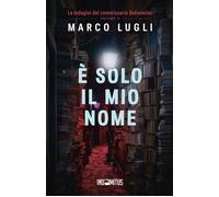 È solo il mio nome - Marco Lugli - Indomitus Publishing - ebook (ePub) - Livre