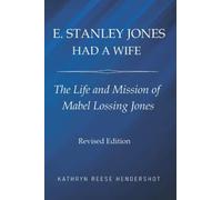 E. Stanley Jones Had A Wife: The Life And Mission Of Mabel Lossing Jones