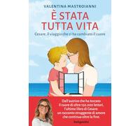 È stata tutta vita. Cesare, il viaggio che ci ha cambiato il cuore