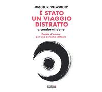 È Stato Un Viaggio Distratto (A Condurmi Da Te): Poesie D'amore Per Una Persona Soltanto