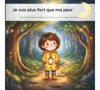 e suis plus fort que ma peur: Une douce aventure d’Alex pour découvrir le courage, pas à pas