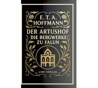 E. T. A. Hoffmann: Der Artushof / Die Bergwerke zu Falun. Vollständige Neuausgabe
