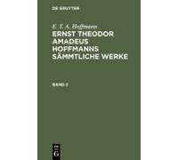 E. T. A. Hoffmann: Ernst Theodor Amadeus Hoffmanns Sämmtliche Werke. Band 2