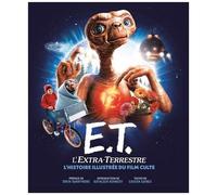 E.T. L'extra-Terrestre - L'histoire Illustrée Du Film Culte