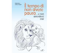 È tempo di non avere paura... e non arrendersi mai