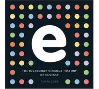 e, the incredibly strange history of ecstasy