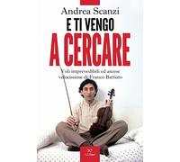 E ti vengo a cercare. Voli imprevedibili ed ascese velocissime di Franco Battiato