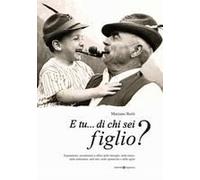 E Tu... Di Chi Sei Figlio? Soprannomi, Pseudonimi E Affini Nelle Famiglie, Nella Storia, Nella Letteratura, Nell'arte, Nello Spettacolo E Nello Sport