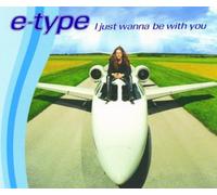 E Type - *I Just Wanna Be With You*