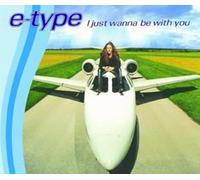 E Type - I Just Wanna Be with You [Import]