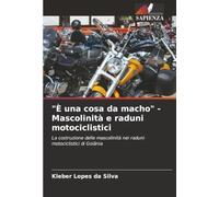 "È una cosa da macho" - Mascolinità e raduni motociclistici: La costruzione delle mascolinità nei raduni motociclistici di Goiânia