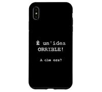 È un'idea ORRIBLE! A Che ora? - Italien Coque pour iPhone XS Max