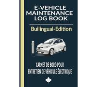 E-Vehicle Maintenance Log Book - Bilingual Edition: Track Car Charging, Mileage, Maintenance expenses, Service History and Battery Health | Compact size, English and French Edition.