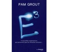 E3 - 9 nouvelles expériences qui prouvent que les miracles existent... Pam Grout (Auteur), Danielle Ouellet (Traduction), Gabrielle Bernstein (Préface)