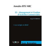 ANNALES BTS NRC E5 MANAGEMENT ET GESTION D ACTIVIES COMMERCIALES 5 CAS CORRIG: E5 - MANAGEMENT ET GESTION D'ACTIVITES COMMERCIALES. 5 CAS CORRIGES EN DETAIL.